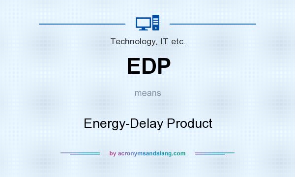 What does EDP mean? It stands for Energy-Delay Product