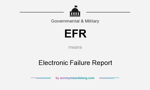 What does EFR mean? It stands for Electronic Failure Report