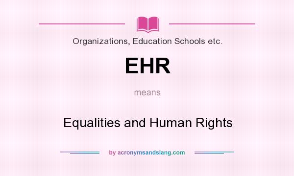 What does EHR mean? It stands for Equalities and Human Rights