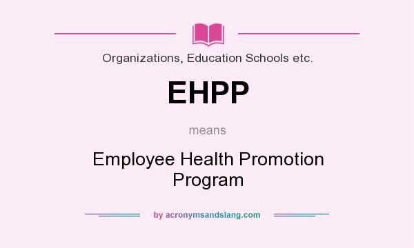 What does EHPP mean? It stands for Employee Health Promotion Program