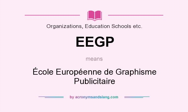 What does EEGP mean? It stands for École Européenne de Graphisme Publicitaire