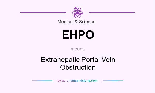 What does EHPO mean? It stands for Extrahepatic Portal Vein Obstruction