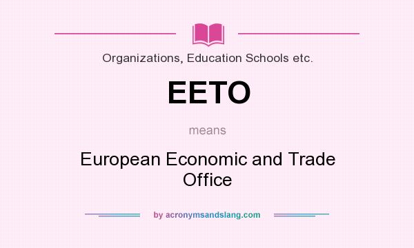 What does EETO mean? It stands for European Economic and Trade Office