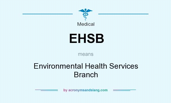 What does EHSB mean? It stands for Environmental Health Services Branch