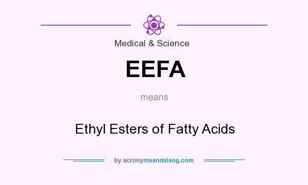 What does EEFA mean? It stands for Ethyl Esters of Fatty Acids