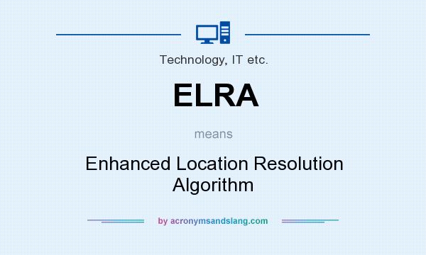 What does ELRA mean? It stands for Enhanced Location Resolution Algorithm
