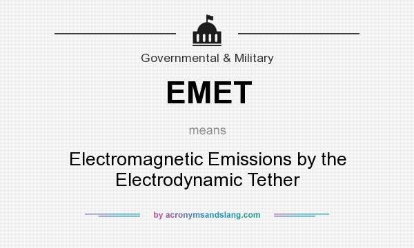 What does EMET mean? It stands for Electromagnetic Emissions by the Electrodynamic Tether