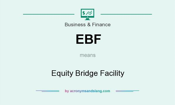 What does EBF mean? It stands for Equity Bridge Facility