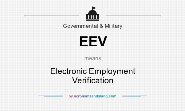 What does EEV mean? It stands for Electronic Employment Verification