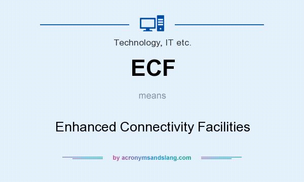 What does ECF mean? It stands for Enhanced Connectivity Facilities