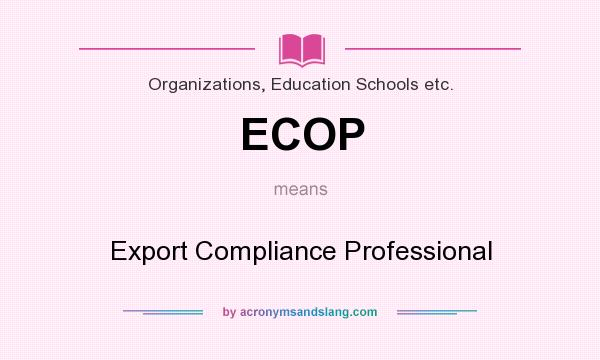 What does ECOP mean? It stands for Export Compliance Professional