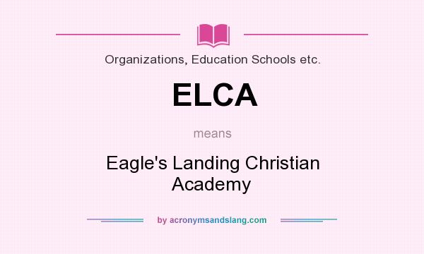 What does ELCA mean? It stands for Eagle`s Landing Christian Academy