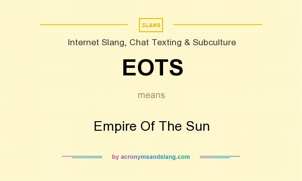 What does EOTS mean? It stands for Empire Of The Sun