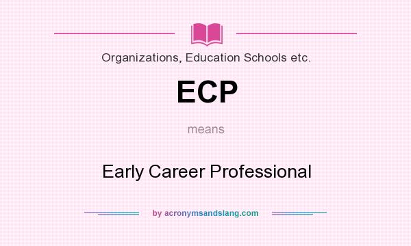 What does ECP mean? It stands for Early Career Professional