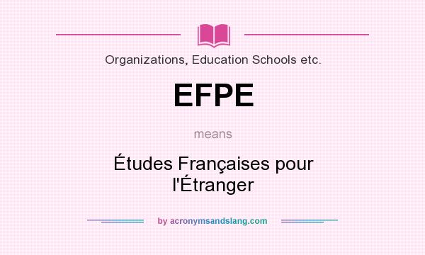 What does EFPE mean? It stands for Études Françaises pour l`Étranger