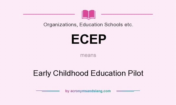 What does ECEP mean? It stands for Early Childhood Education Pilot
