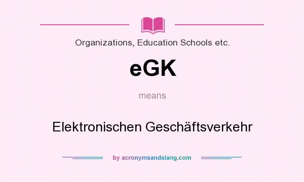 What does eGK mean? It stands for Elektronischen Geschäftsverkehr