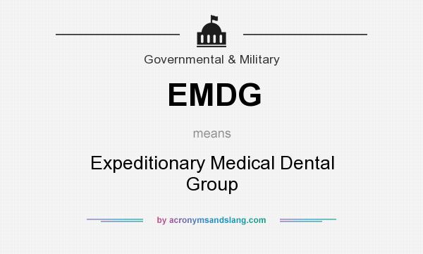 What does EMDG mean? It stands for Expeditionary Medical Dental Group