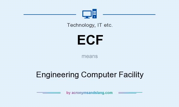 What does ECF mean? It stands for Engineering Computer Facility