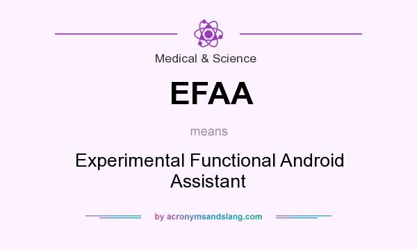 What does EFAA mean? It stands for Experimental Functional Android Assistant