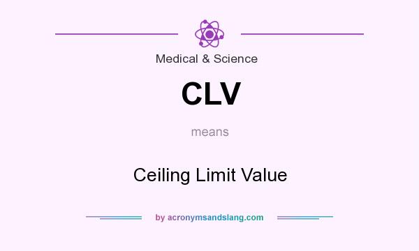 What does CLV mean? It stands for Ceiling Limit Value