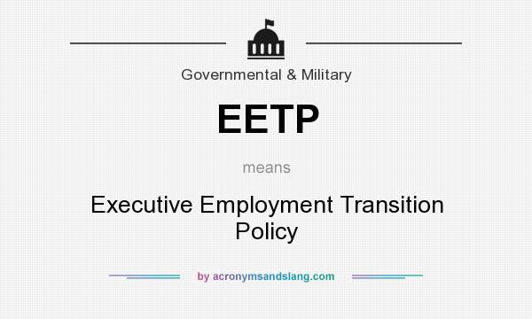 What does EETP mean? It stands for Executive Employment Transition Policy