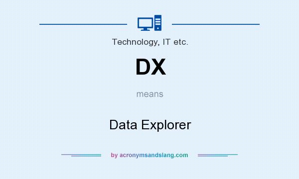 What does DX mean? It stands for Data Explorer