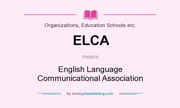 What does ELCA mean? It stands for English Language Communicational Association