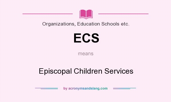 What does ECS mean? It stands for Episcopal Children Services