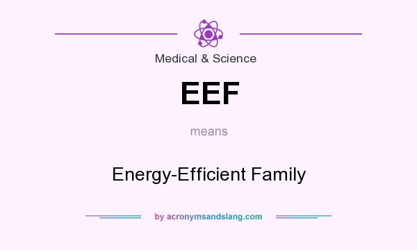 What does EEF mean? It stands for Energy-Efficient Family