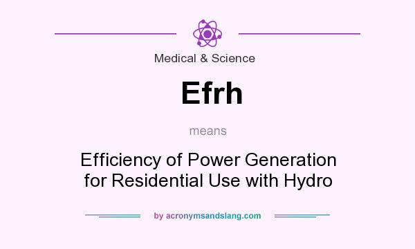 What does Efrh mean? It stands for Efficiency of Power Generation for Residential Use with Hydro