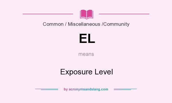 What does EL mean? It stands for Exposure Level