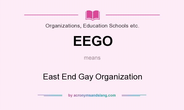What does EEGO mean? It stands for East End Gay Organization