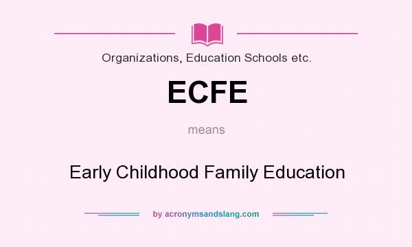 What does ECFE mean? It stands for Early Childhood Family Education