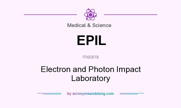 What does EPIL mean? It stands for Electron and Photon Impact Laboratory