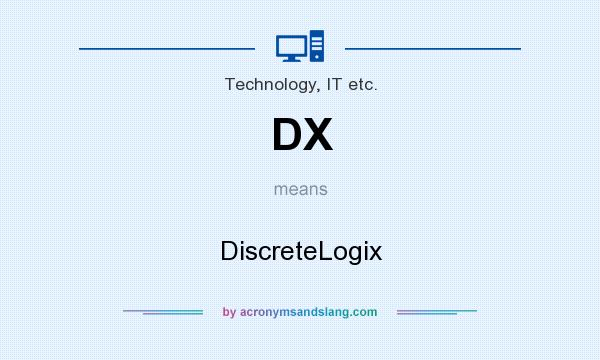 What does DX mean? It stands for DiscreteLogix