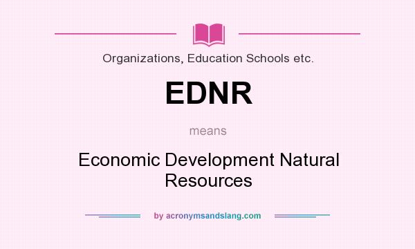 What does EDNR mean? It stands for Economic Development Natural Resources