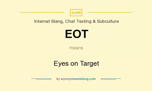 What does EOT mean? It stands for Eyes on Target