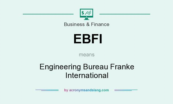 What does EBFI mean? It stands for Engineering Bureau Franke International