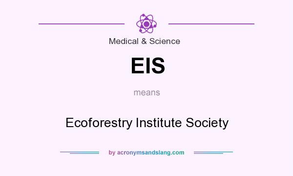 What does EIS mean? It stands for Ecoforestry Institute Society