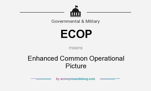 What does ECOP mean? It stands for Enhanced Common Operational Picture