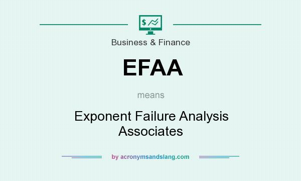 What does EFAA mean? It stands for Exponent Failure Analysis Associates