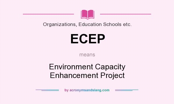 What does ECEP mean? It stands for Environment Capacity Enhancement Project