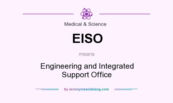 What does EISO mean? It stands for Engineering and Integrated Support Office