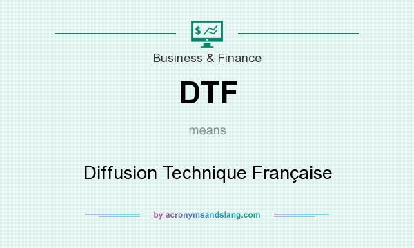 What does DTF mean? It stands for Diffusion Technique Française