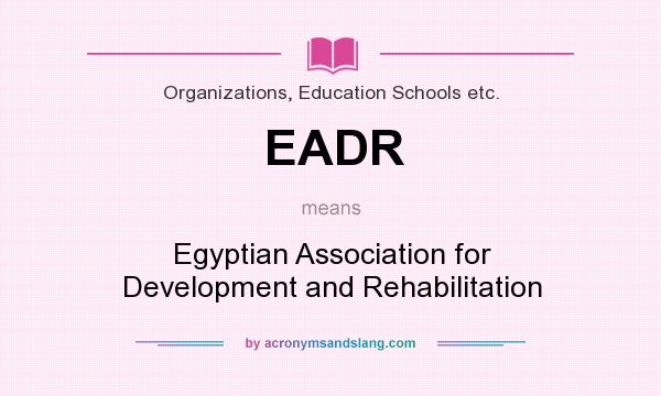 What does EADR mean? It stands for Egyptian Association for Development and Rehabilitation