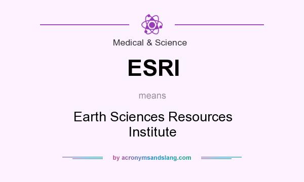 What does ESRI mean? It stands for Earth Sciences Resources Institute
