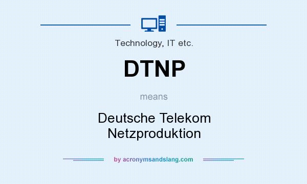 What does DTNP mean? It stands for Deutsche Telekom Netzproduktion