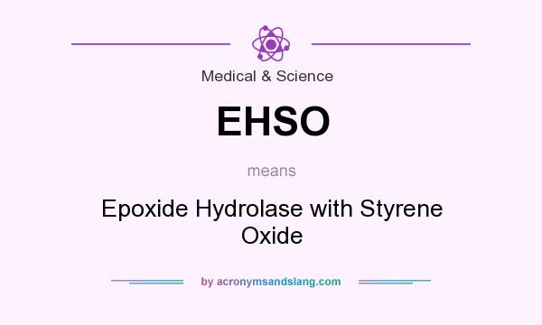 What does EHSO mean? It stands for Epoxide Hydrolase with Styrene Oxide
