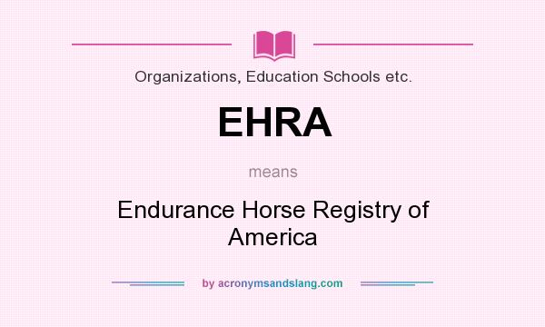 What does EHRA mean? It stands for Endurance Horse Registry of America